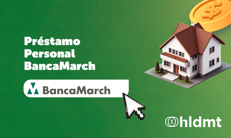 Préstamo Personal Banca March: Todo lo Que Debes Saber